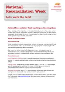 National Reconciliation Week teaching and learning ideas These teaching and learning ideas are for early childhood, primary and secondary school students. It is up to you as individual teachers to determine how to make t