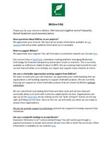 BitGive FAQ Thank you for your interest in BitGive. ​We have put together some Frequently  Asked Questions (and answers) below.  Have questions about BitGive or our projects? We appreciate your interest. We have all 