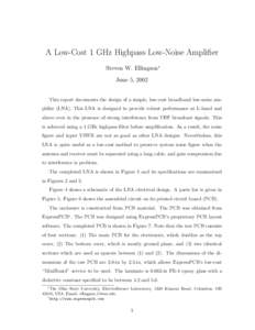 A Low-Cost 1 GHz Highpass Low-Noise Amplifier Steven W. Ellingson∗ June 5, 2002 This report documents the design of a simple, low-cost broadband low-noise amplifier (LNA). This LNA is designed to provide robust perform