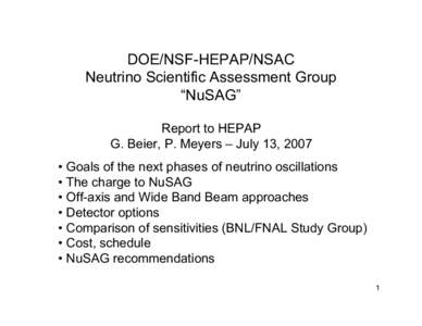 DOE/NSF-HEPAP/NSAC Neutrino Scientific Assessment Group “NuSAG” Report to HEPAP G. Beier, P. Meyers – July 13, 2007 • Goals of the next phases of neutrino oscillations