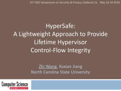 31st IEEE Symposium on Security & Privacy, Oakland CA, MayHyperSafe: A Lightweight Approach to Provide Lifetime Hypervisor Control-Flow Integrity