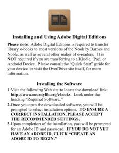 Installing and Using Adobe Digital Editions Please note: Adobe Digital Editions is required to transfer library e-books to most versions of the Nook by Barnes and Noble, as well as several other makes of e-readers. It is