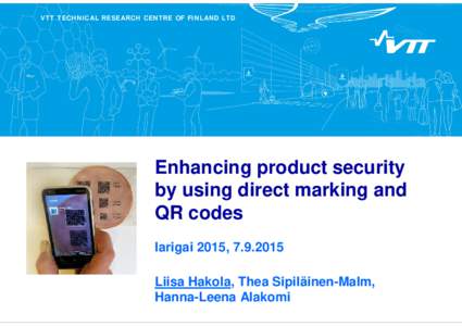VTT TECHNICAL RESEARCH CENTRE OF FINLAND LTD  Enhancing product security by using direct marking and QR codes Iarigai 2015, 