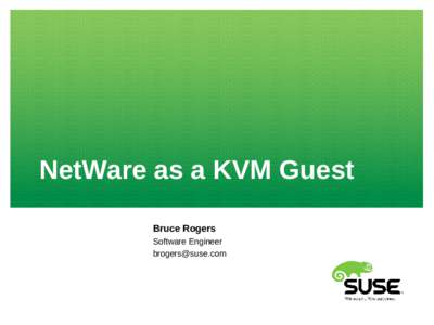 NetWare as a KVM Guest Bruce Rogers Software Engineer   Why?
