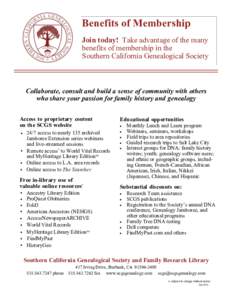 Benefits of Membership Join today! Take advantage of the many benefits of membership in the Southern California Genealogical Society  Collaborate, consult and build a sense of community with others