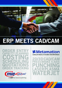 ERP MEETS CAD/CAM  “MIE Solutions and METAMATION are proud to announce the release of MetaQUOTE and MetaCAM” Following the recent announcements with the MIE and Metamation Partnership, Metamation have established a 