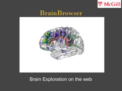 BrainBrowser  Brain Exploration on the web The Problem ● Providing access to large datasets internationally and