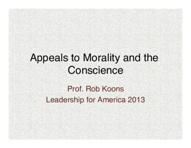 Appeals to Morality and the Conscience ! Prof. Rob Koons! Leadership for America 2013!