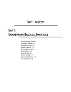 Part 1: Genetics Unit 1: UnderstandinG BioloGical inheritance Specific Learning Outcomes 3 Principles of Inheritance 4 Autosomal Inheritance 12
