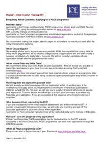 Registry: Initial Teacher Training (ITT) Frequently Asked Questions: Applying for a PGCE programme How do I apply? Applicants to the Primary and Secondary PGCE programmes should apply via UCAS Teacher Training (UTT), usi
