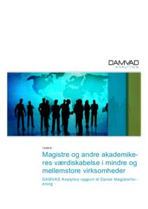 Magistre og andre akademikeres værdiskabelse i mindre og mellemstore virksomheder DAMVAD Analytics rapport til Dansk Magisterforening