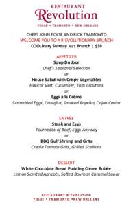 CHEFS JOHN FOLSE AND RICK TRAMONTO WELCOME YOU TO A R’EVOLUTIONARY BRUNCH COOLinary Sunday Jazz Brunch | $39 APPETIZER Soup Du Jour Chef’s Seasonal Selection