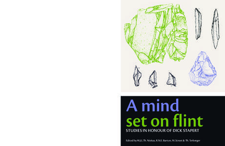 A MIND SET ON FLINT EDITED BY M.J.L.TH. NIEKUS , R .N.E. BARTON, M. STREET & TH. TERBERGER This volume  comprises papers presented to Dick Stapert on the occasion