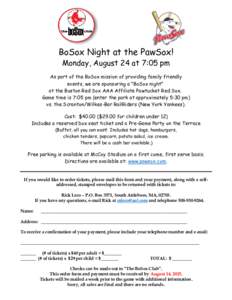 BoSox Night at the PawSox! Monday, August 24 at 7:05 pm As part of the BoSox mission of providing family friendly events, we are sponsoring a 