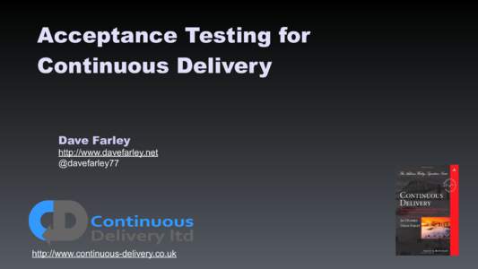Acceptance Testing for Continuous Delivery Dave Farley http://www.davefarley.net @davefarley77