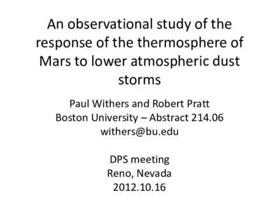 An observational study of the response of the thermosphere of Mars to lower atmospheric dust storms Paul Withers and Robert Pratt Boston University – Abstract