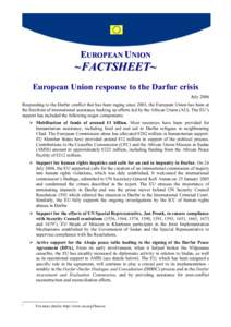 EUROPEAN UNION  ~FACTSHEET~ European Union response to the Darfur crisis July 2006 Responding to the Darfur conflict that has been raging since 2003, the European Union has been at