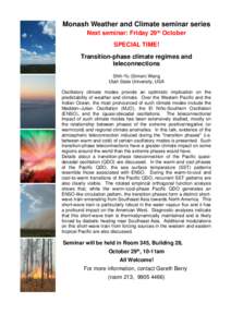 Monash Weather and Climate seminar series Next seminar: Friday 29th October SPECIAL TIME! Transition-phase climate regimes and teleconnections Shih-Yu (Simon) Wang