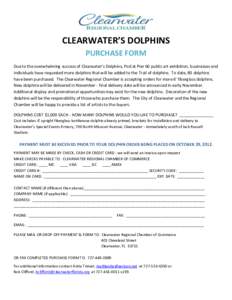 CLEARWATER’S DOLPHINS PURCHASE FORM Due to the overwhelming success of Clearwater’s Dolphins, Pod at Pier 60 public art exhibition, businesses and individuals have requested more dolphins that will be added to the Tr