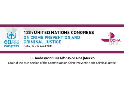 H.E. Ambassador Luis Alfonso de Alba (Mexico) Chair of the 24th session of the Commission on Crime Prevention and Criminal Justice MAIN THEME 