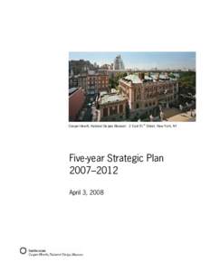 Cooper-Hewitt, National Design Museum 2 East 91st Street, New York, NY  Five-year Strategic Plan 2007–2012 April 3, 2008
