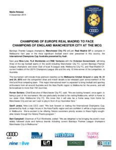 Media Release 5 December 2014 CHAMPIONS OF EUROPE REAL MADRID TO FACE CHAMPIONS OF ENGLAND MANCHESTER CITY AT THE MCG Barclays Premier League champions, Manchester City FC will join Real Madrid CF to compete in