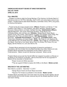 AMERICAN IRIS SOCIETY BOARD OF DIRECTORS MEETING DALLAS, TEXAS APRIL 5-6, 2014 FULL MINUTES President Jim Morris called the Spring Meeting of The American Iris Society Board of Directors to order at 1:05 PM on Saturday, 