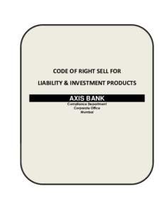 CODE OF RIGHT SELL FOR LIABILITY & INVESTMENT PRODUCTS AXIS BANK Compliance Department Corporate Office Mumbai