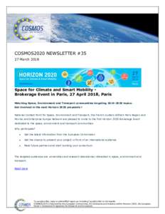 COSMOS2020 NEWSLETTER #35 27 March 2018 Space for Climate and Smart Mobility Brokerage Event in Paris, 27 April 2018, Paris Matching Space, Environment and Transport communities targetingtopics. Get involved i