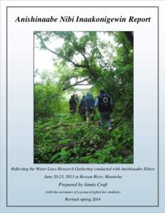 KA  Anishinaabe Nibi Inaakonigewin Report Reflecting the Water Laws Research Gathering conducted with Anishinaabe Elders June 20-23, 2013 at Roseau River, Manitoba