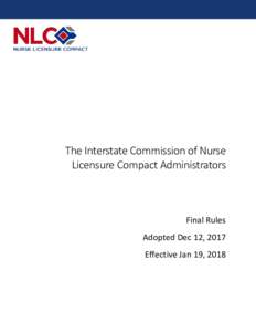 The Interstate Commission of Nurse Licensure Compact Administrators Final Rules Adopted Dec 12, 2017 Effective Jan 19, 2018