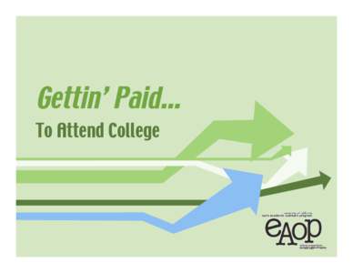 Gettin’ Paid… To Attend College The Basics of Gettin’ Paid • Student & family may be responsible for paying portions of