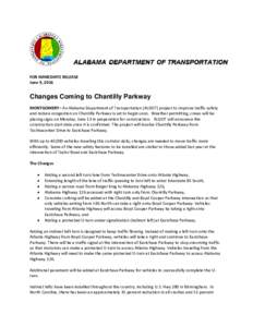 FOR IMMEDIATE RELEASE June 9, 2016 Changes Coming to Chantilly Parkway MONTGOMERY– An Alabama Department of Transportation (ALDOT) project to improve traffic safety and reduce congestion on Chantilly Parkway is set to 