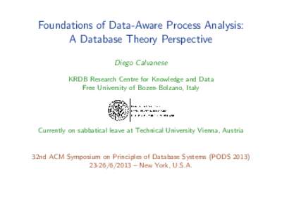 Foundations of Data-Aware Process Analysis: A Database Theory Perspective Diego Calvanese KRDB Research Centre for Knowledge and Data Free University of Bozen-Bolzano, Italy