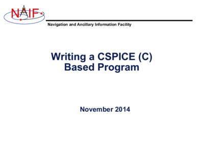 N IF Navigation and Ancillary Information Facility Writing a CSPICE (C) Based Program