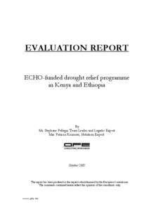 EVALUATION REPORT ECHO-funded drought relief programme in Kenya and Ethiopia By Mr. Stephane Pellegri, Team Leader and Logistic Expert