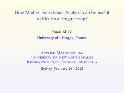 How Modern Variational Analysis can be useful to Electrical Engineering? Samir ADLY University of Limoges, France