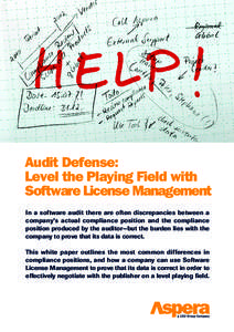 Audit Defense: Level the Playing Field with Software License Management In a software audit there are often discrepancies between a company’s actual compliance position and the compliance position produced by the audit