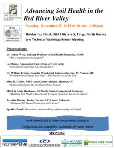 Advancing Soil Health in the Red River Valley Monday, November 25, :00 am – 4:00pm) Holiday Inn Hotel; 3803 13th Ave S, Fargo, North DakotaTechnical Workshop/Annual Meeting