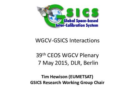 Special Issue of the IEEE TGRS on “Inter-Calibration of Satellite Instruments”:  WGCV-GSICS Interactions 39th CEOS WGCV Plenary 7 May 2015, DLR, Berlin Tim Hewison (EUMETSAT)