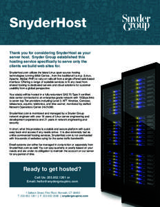 SnyderHost Thank you for considering SnyderHost as your server host. Snyder Group established this hosting service specifically to serve only the clients we build web sites for. Snyderhost.com utilizes the latest Linux o