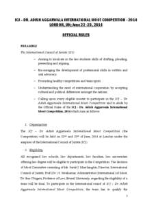 ICJ – DR. ADISH AGGARWALA INTERNATIONAL MOOT COMPETITION[removed]LONDON, UK; June[removed], 2014 OFFICIAL RULES PREAMBLE The International Council of Jurists (ICJ)  Aiming to inculcate in the law students skills of dra