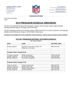 FOR USE AS DESIREDPRESEASON SCHEDULE ANNOUNCED The NFL has finalized its 65-game 2015 preseason schedule, which includes a slate of eight nationally televised preseason games, the league announced today.