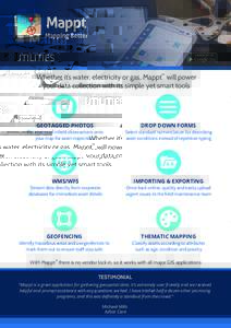 UTILITIES Whether it’s water, electricity or gas, Mappt will power your data collection with its simple yet smart tools TM  GEOTAGGED PHOTOS