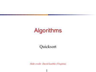 Algorithms Quicksort Slide credit: David Luebke (Virginia)  1