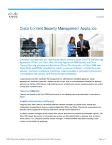 Data Sheet  Cisco Content Security Management Appliance Centralize management and reporting functions across multiple Cisco® Email Security Appliances (ESAs) and Cisco Web Security Appliances (WSAs) with the Cisco