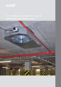 Colt ventilation systems for car parks, loading bays and service areas “Maintaining air quality while satisfying safety requirements is a key challenge for car park