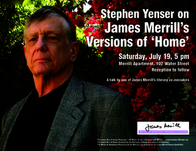 Stephen Yenser on  James Merrill’s Versions of ‘Home’ Saturday, July 19, 5 pm Merrill Apartment, 107 Water Street