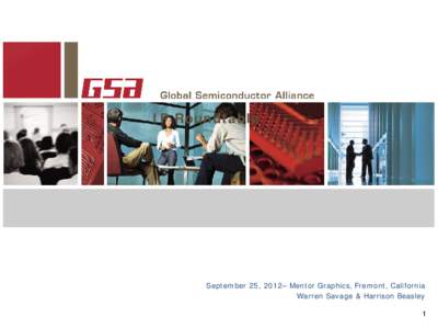 IP Roundtable  September 25, 2012– Mentor Graphics, Fremont, California Warren Savage & Harrison Beasley 1