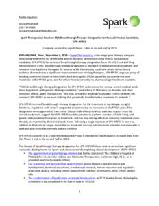 Media	
  Inquiries:	
  	
   Jessica	
  Rowlands	
   202-­‐729-­‐4089	
   	
   	
   Spark	
  Therapeutics	
  Receives	
  FDA	
  Breakthrough	
  Therapy	
  Designation	
  f